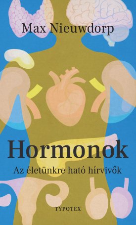 Hormonok - Az életünkre ható hírvivők