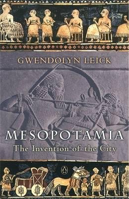 Leick, Gwendolyn: Mesopotamia - The Invention of the City