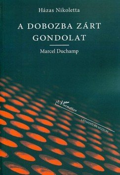 A dobozba zárt gondolat - Marcel Duchamp