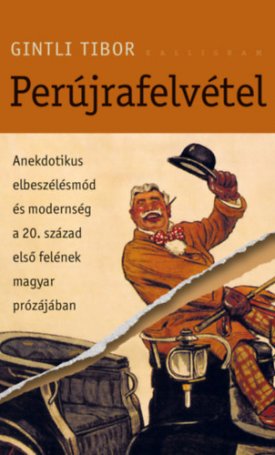 Gintli Tibor: Perújrafelvétel - Anekdotikus elbeszélésmód és modernség a 20. század első felének magyar prózájában