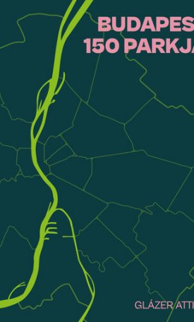 Glázer Attila: Budapest 150 parkja