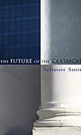 Settis, Salvatore, Cameron, Allan: Future of the Classical, The
