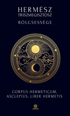 Hermész Triszmegisztosz: Hermész Triszmegisztosz bölcsessége – Corpus Hermeticum, Liber Hermetis, Asclepius
