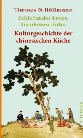 Höllmann, Thomas O.: Schlafender Lotos, trunkenes Huhn - Kulturgeschichte der chinesischen Küche