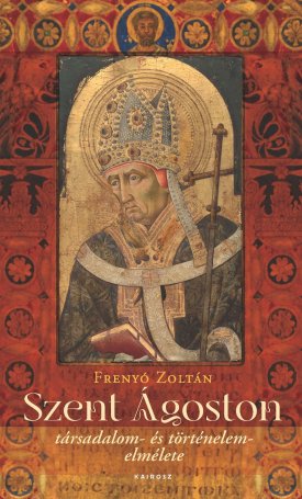 Frenyó Zoltán: Szent Ágoston társadalom- és történelemelmélete