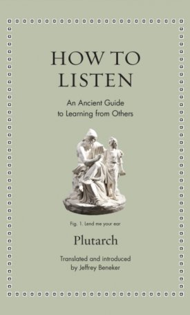 How to Listen : An Ancient Guide to Learning from Others