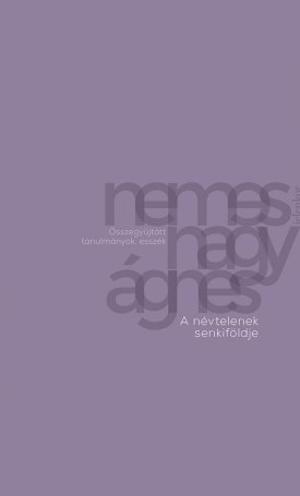 Nemes Nagy Ágnes: A névtelenek senkiföldje