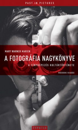 A fotográfia nagykönyve - A fényképezés kultúrtörténete