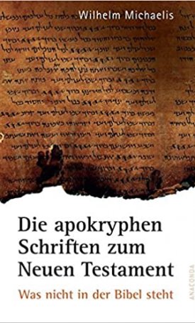 apokryphen Schriften zum Neuen Testament, Die - Was nicht in der Bibel steht