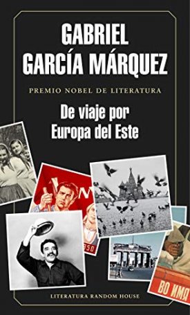García Márquez, Gabriel: De viaje por Europa del Este