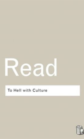 Read, Herbert: To Hell With Culture