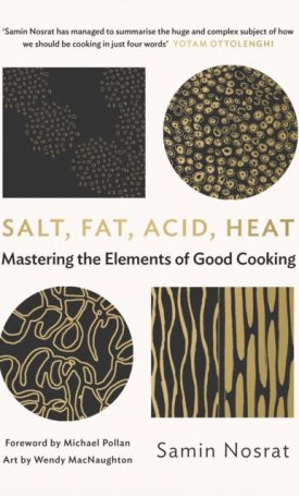 Nosrat, Samin: Salt, Fat, Acid, Heat - Mastering the Elements of Good Cooking
