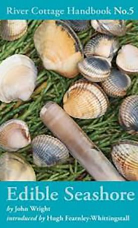 Wright, John: Edible Seashore  - River Cottage Handbook No.5 