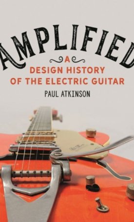 Amplified A Design History of the Electric Guitar