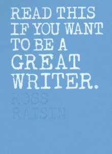 Raisin, Ross: Read This if You Want to Be a Great Writer