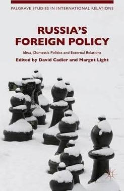  Russia`s Foreign Policy - Ideas, Domestic Politics and External Relations
