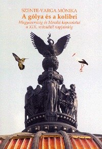 gólya és a kolibri, A - Magyarország és Mexikó kapcsolatai a XIX. századtól napjainkig