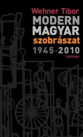 Modern magyar szobrászat 1945-2010