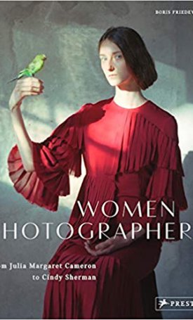 Friedewald, Boris: Women Photographers: From Julia Margaret Cameron to Cindy Sherman