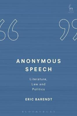 Anonymous Speech : Literature, Law and Politics