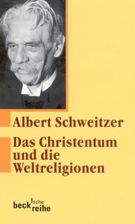 Schweitzer, Albert: Das Christentum und die Weltreligionen