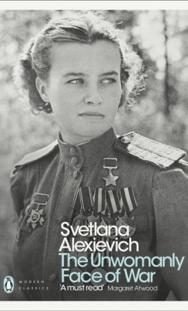 Alexievich, Svetlana: The Unwomanly Face of War
