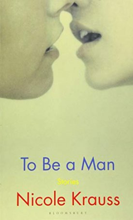 Krauss, Nicole: To Be a Man