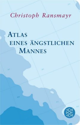 Ransmayr, Christoph: Atlas eines ängstlichen Mannes