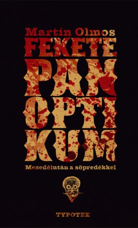Olmos, Martín: Fekete panoptikum - Mesedélután a söpredékkel