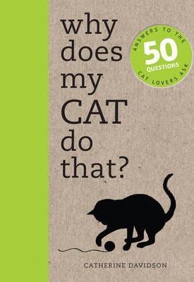 Davidson, Catherine: Why Does My Cat Do That? – Answers to the 50 Questions Cat Lovers Ask