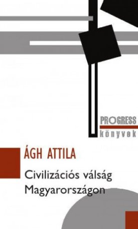 Ágh Attila: Civilizációs válság Magyarországon