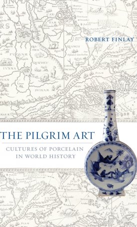 Finlay, Robert: The Pilgrim Art - Cultures of Porcelain in World History