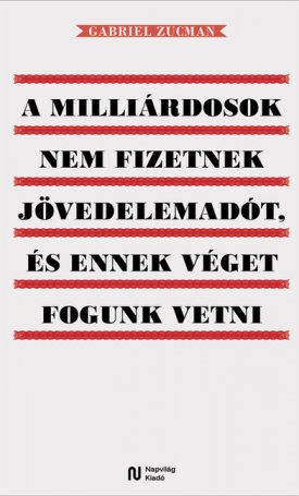 Zucman, Gabriel: A milliárdosok nem fizetnek jövedelemadót, és ennek véget fogunk vetni