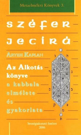 Széfer Jecírá - Az Alkotás könyve a kabbala elmélete és gyakorlata