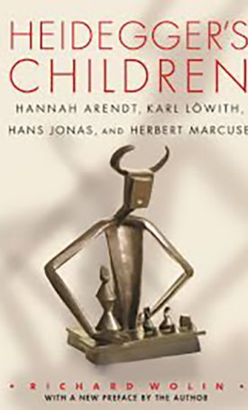 Wolin, Richard: Heidegger’s Children: Hannah Arendt, Karl Löwith, Hans Jonas and Herbert Marcuse