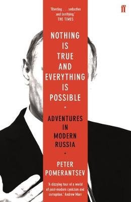 Pomerantsev, Peter: Nothing is True and Everything is Possible