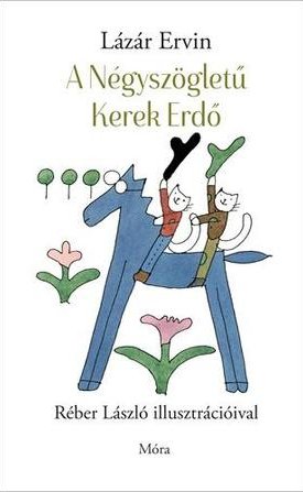 Lázár Ervin: A Négyszögletű Kerek Erdő (Réber László illusztrációival)