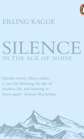Kagge, Erling: Silence in the Age of Noise