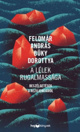 Feldmár András, Büky Dorottya: A lélek rugalmassága - Beszélgetések a rezilienciáról