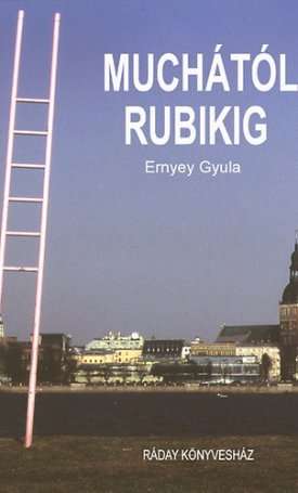 Ernyey Gyula: Muchától Rubikig - Magyarország és Kelet -Közép- Európa 20. századi designtörténetéből