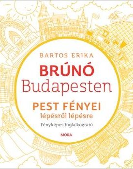 Bartos Erika: Pest fényei lépésről lépésre - Brúnó Budapesten 4. /Fényképes foglalkoztató/
