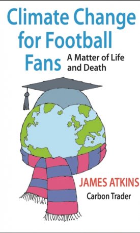 Atkins, James: Climate Change for Football Fans - A Matter of Life and Death