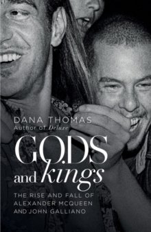 Thomas, Dana: Gods and Kings - The Rise and Fall of Alexander McQueen and John Galliano