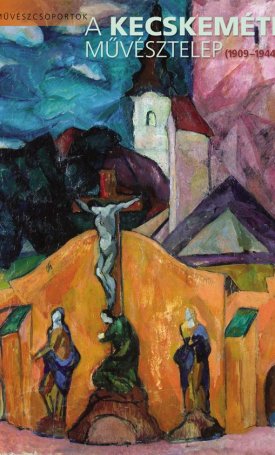 A Kecskeméti Művésztelep (1909-1944)