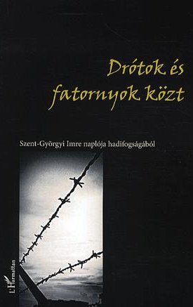 Drótok és fatornyok közt - Szent-Györgyi Imre naplója hadifogságából