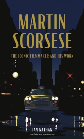 Nathan, Ian: Martin Scorsese : The Iconic Filmmaker and His Work