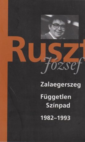 Ruszt József: Zalaegerszeg - Független Színpad 1982-1993