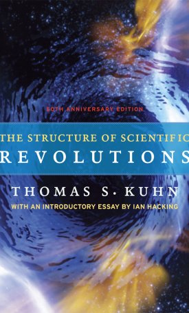 Kuhn, Thomas S.: The Structure of Scientific Revolutions - 50th Anniversary Edition