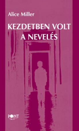 Miller, Alice: Kezdetben volt a nevelés