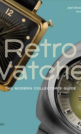 Retro Watches : The Modern Collector´s Guide
